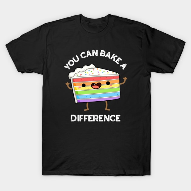 You Can Bake A Difference Funny Cake Puns T-Shirt by punnybone